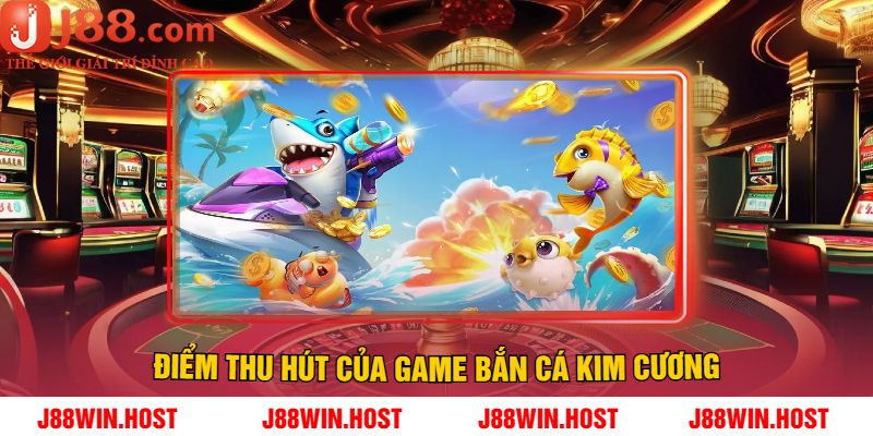 Điểm Thu Hút Của Game Bắn Cá Kim Cương