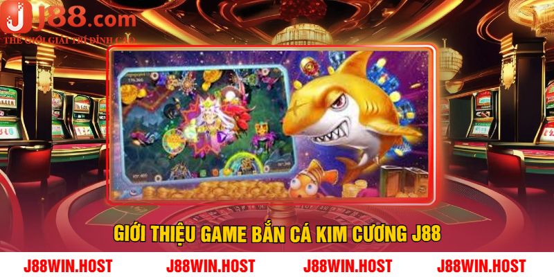 Giới Thiệu Game Bắn Cá Kim Cương J88